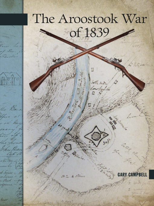Title details for The Aroostook War of 1839 by W.E. (Gary) Campbell - Wait list
